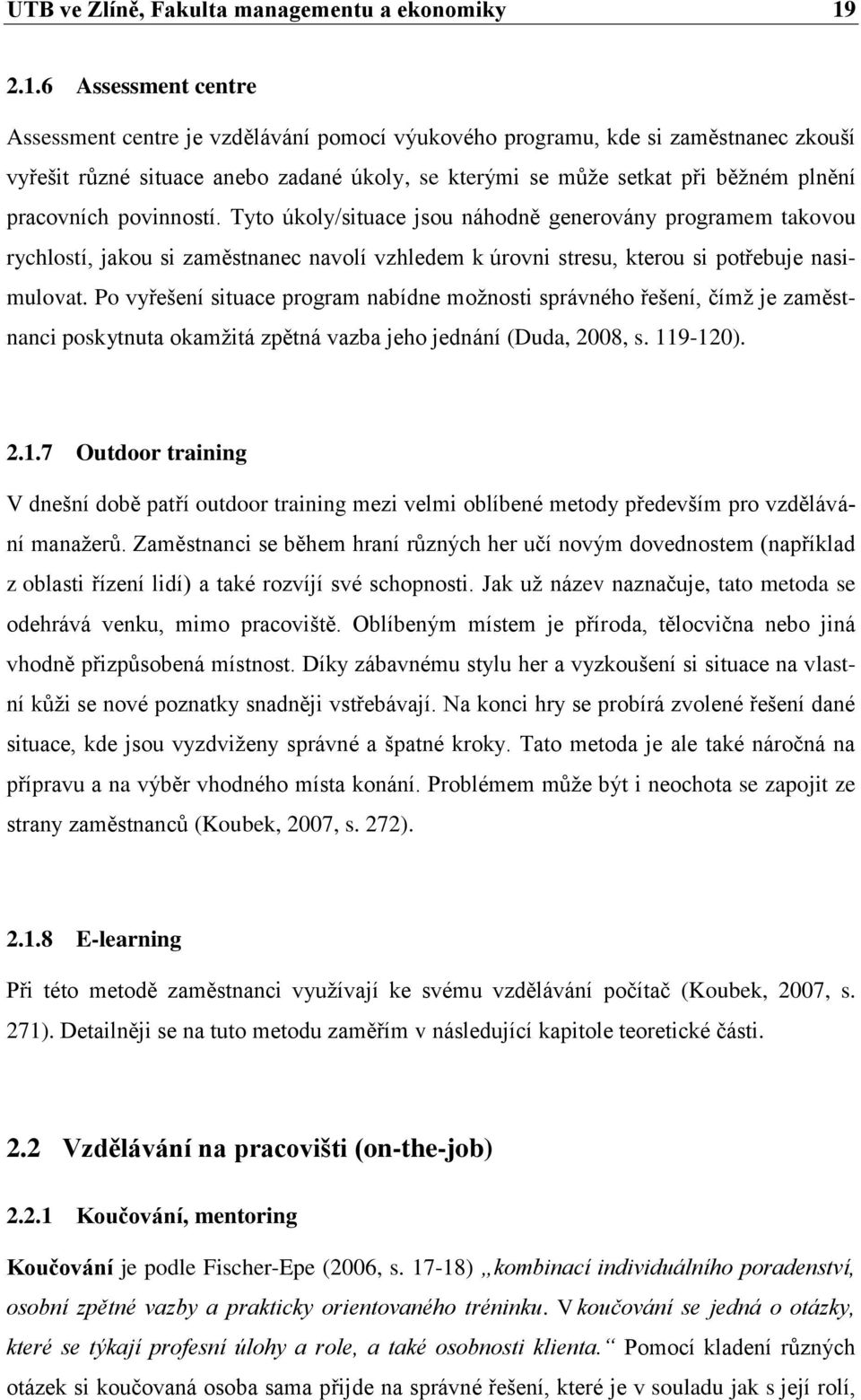 pracovních povinností. Tyto úkoly/situace jsou náhodně generovány programem takovou rychlostí, jakou si zaměstnanec navolí vzhledem k úrovni stresu, kterou si potřebuje nasimulovat.