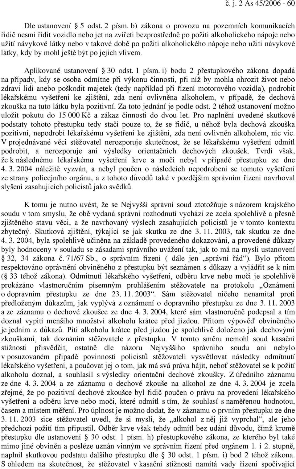 alkoholického nápoje nebo užití návykové látky, kdy by mohl ještě být po jejich vlivem. Aplikované ustanovení 30 odst. 1 písm.