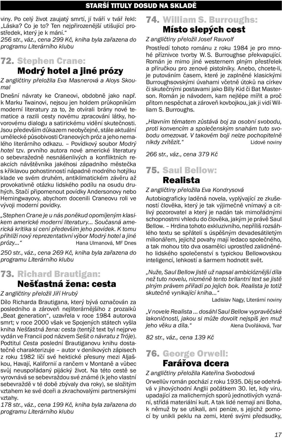 Stephen Crane: Modrý hotel a jiné prózy Z angličtiny přeložila Eva Masnerová a Aloys Skoumal Dnešní návraty ke Craneovi, obdobně jako např.