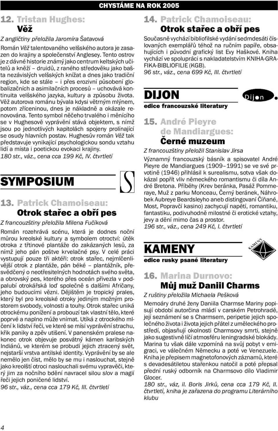 erozivní působení globalizačních a asimilačních procesů uchovává kontinuita velšského jazyka, kultury a způsobu života.