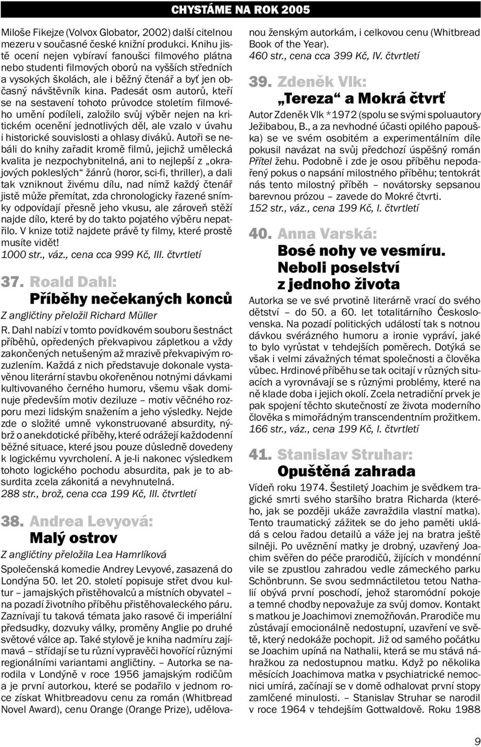 Padesát osm autorů, kteří se na sestavení tohoto průvodce stoletím filmového umění podíleli, založilo svůj výběr nejen na kritickém ocenění jednotlivých děl, ale vzalo v úvahu i historické