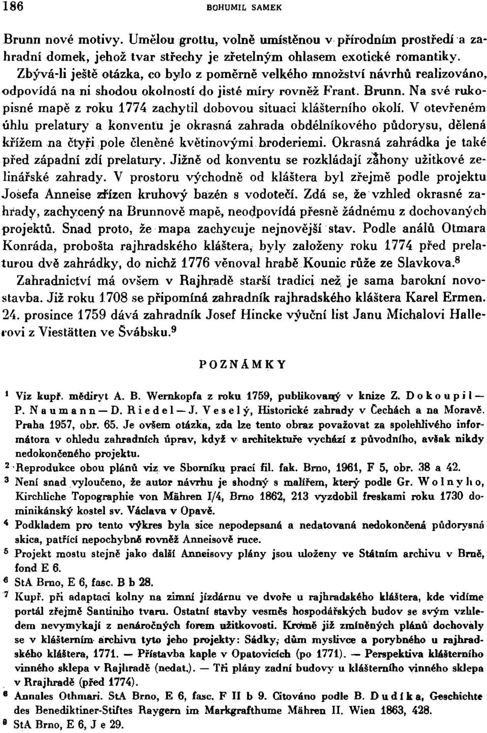 Na své rukopisné mapě z roku 1774 zachytil dobovou situaci klášterního okolí.