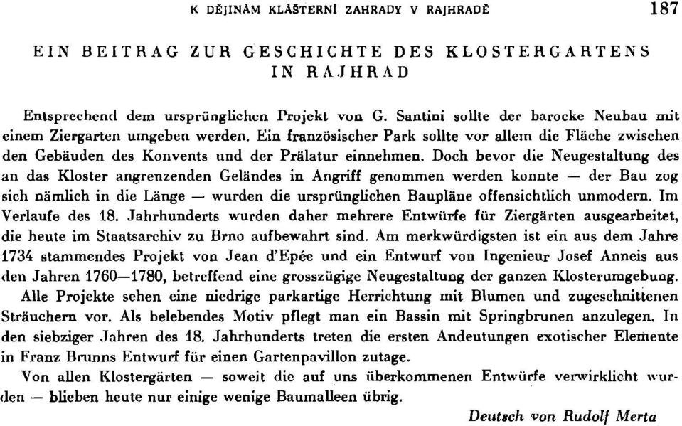 Doch bevor die Neugestaltung des an das Kloster angrenzenden Gelandes in Angriff genommen werden konnte der Bau zog sich námlich in die Lange wurden die ursprúnglichen Bauplane offensichtlich