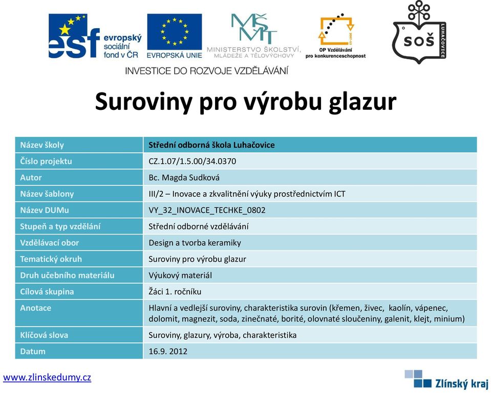 Magda Sudková III/2 Inovace a zkvalitnění výuky prostřednictvím ICT VY_32_INOVACE_TECHKE_0802 Střední odborné vzdělávání Design a tvorba keramiky Suroviny pro výrobu glazur