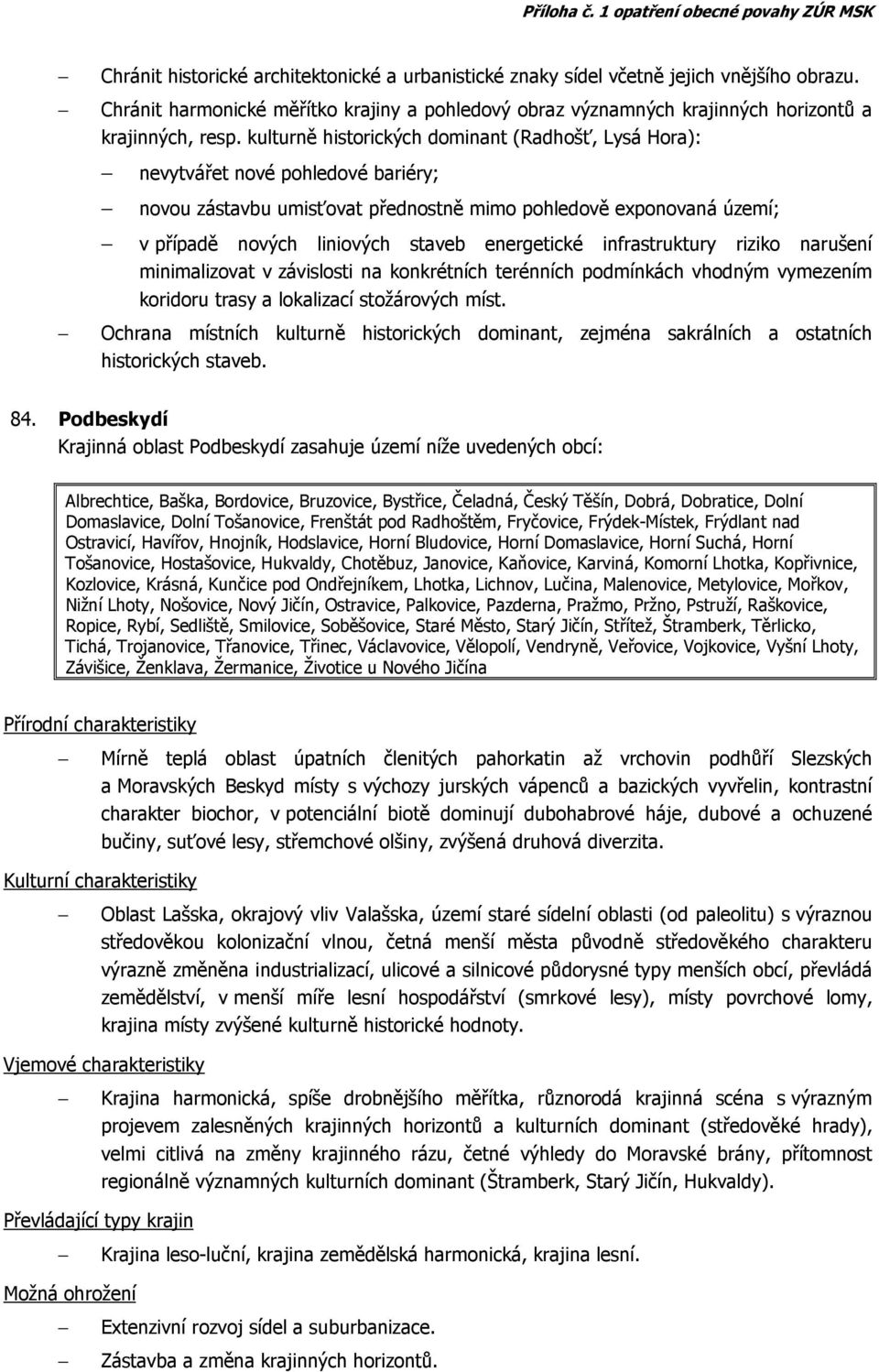 energetické infrastruktury riziko narušení minimalizovat v závislosti na konkrétních terénních podmínkách vhodným vymezením koridoru trasy a lokalizací stožárových míst.