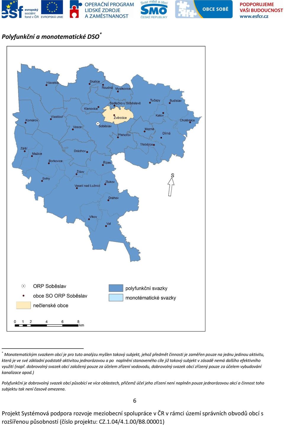 využití (např. dobrovolný svazek obcí založený pouze za účelem zřízení vodovodu, dobrovolný svazek obcí zřízený pouze za účelem vybudování kanalizace apod.