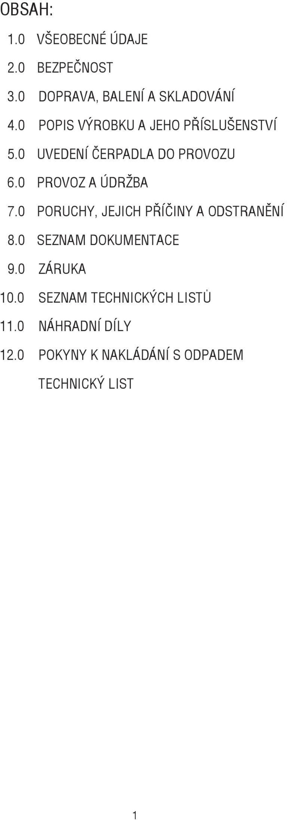 0 PROVOZ A ÚDRŽBA 7.0 PORUCHY, JEJICH PŘÍČINY A ODSTRANĚNÍ 8.0 SEZNAM DOKUMENTACE 9.