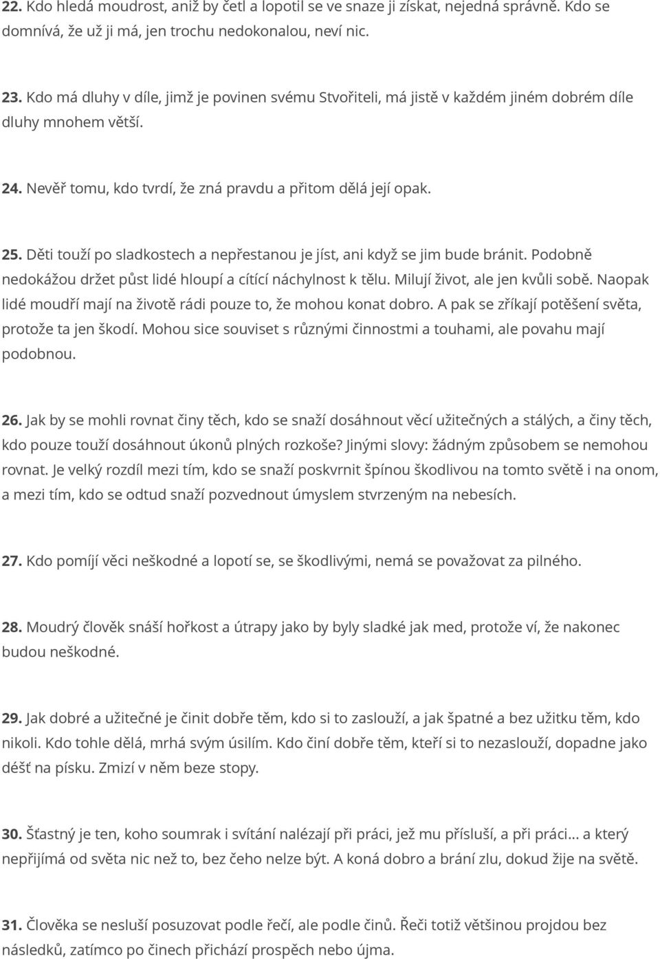 Děti touží po sladkostech a nepřestanou je jíst, ani když se jim bude bránit. Podobně nedokážou držet půst lidé hloupí a cítící náchylnost k tělu. Milují život, ale jen kvůli sobě.