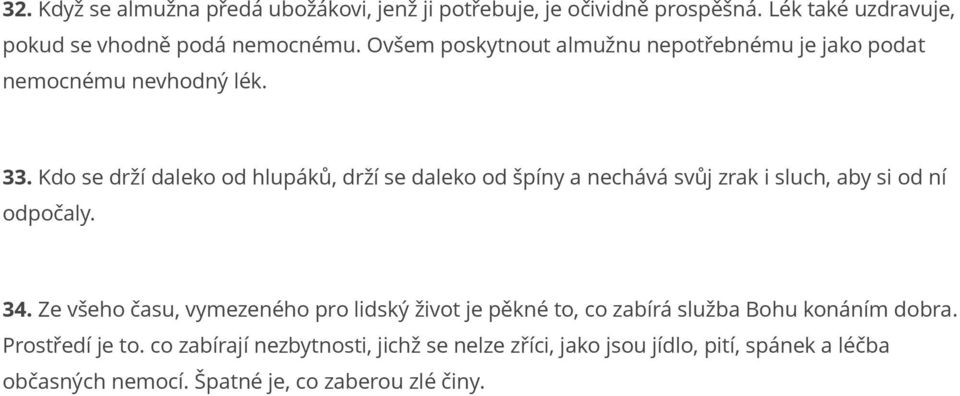 Kdo se drží daleko od hlupáků, drží se daleko od špíny a nechává svůj zrak i sluch, aby si od ní odpočaly. 34.