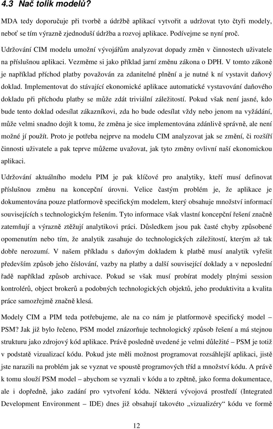 V tomto zákoně je například příchod platby považován za zdanitelné plnění a je nutné k ní vystavit daňový doklad.