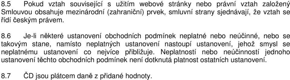 6 Je-li některé ustanovení obchodních podmínek neplatné nebo neúčinné, nebo se takovým stane, namísto neplatných ustanovení nastoupí