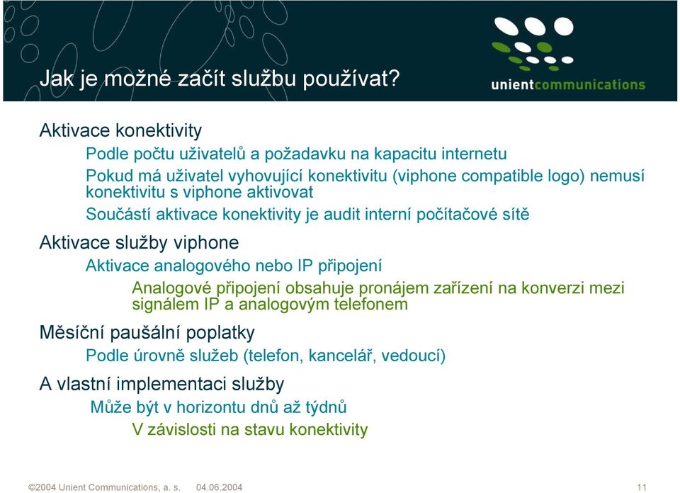 viphone aktivovat Součástí aktivace konektivity je audit interní počítačové sítě Aktivace služby viphone Aktivace analogového nebo IP připojení Analogové připojení