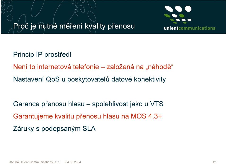 Garance přenosu hlasu spolehlivost jako u VTS Garantujeme kvalitu přenosu hlasu