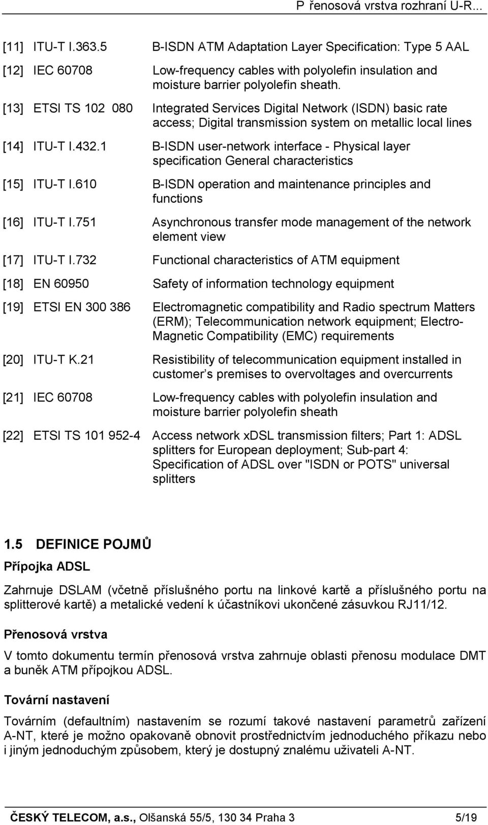 1 B-ISDN user-network interface - Physical layer specification General characteristics [15] ITU-T I.610 B-ISDN operation and maintenance principles and functions [16] ITU-T I.