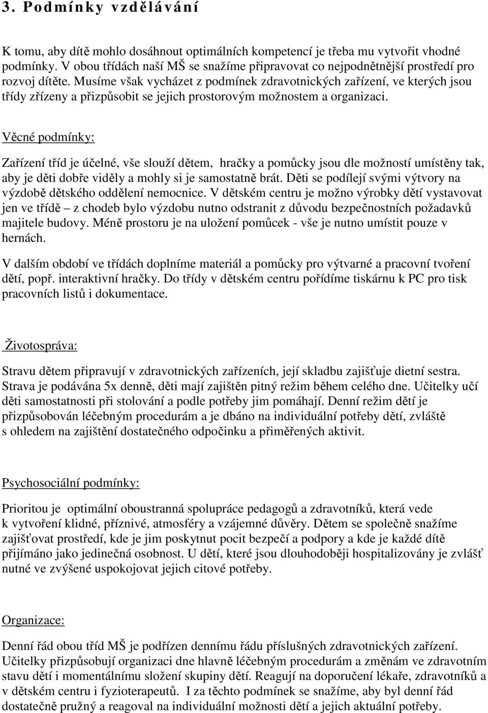 Musíme však vycházet z podmínek zdravotnických zařízení, ve kterých jsou třídy zřízeny a přizpůsobit se jejich prostorovým možnostem a organizaci.