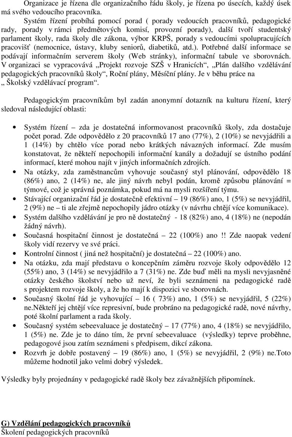 zákona, výbor KRPŠ, porady s vedoucími spolupracujících pracovišť (nemocnice, ústavy, kluby seniorů, diabetiků, atd.).