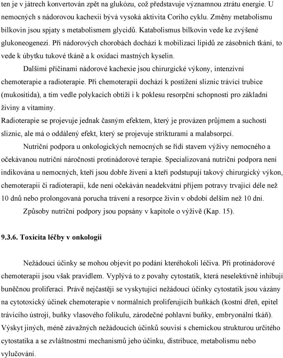 nádorových chorobách dochází k mobilizaci ze zásobních tkání, to vede k úbytku tukové a k oxidaci mastných kyselin.