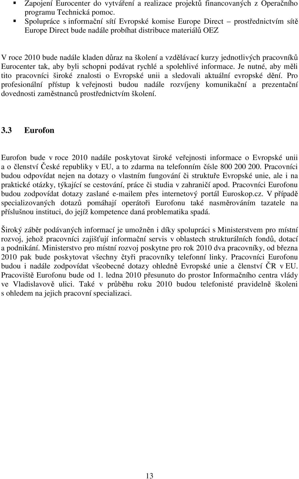 vzdělávací kurzy jednotlivých pracovníků Eurocenter tak, aby byli schopni podávat rychlé a spolehlivé informace.