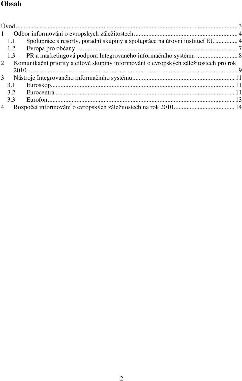 3 PR a marketingová podpora Integrovaného informačního systému.