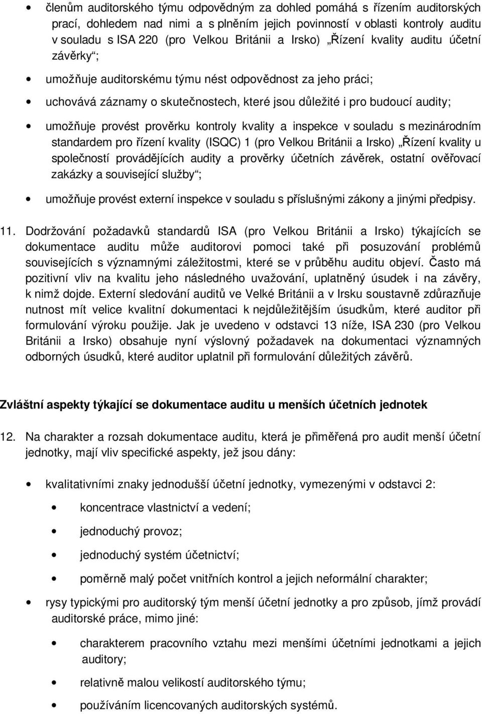 prověrku kontroly kvality a inspekce v souladu s mezinárodním standardem pro řízení kvality (ISQC) 1 (pro Velkou Británii a Irsko) Řízení kvality u společností provádějících audity a prověrky