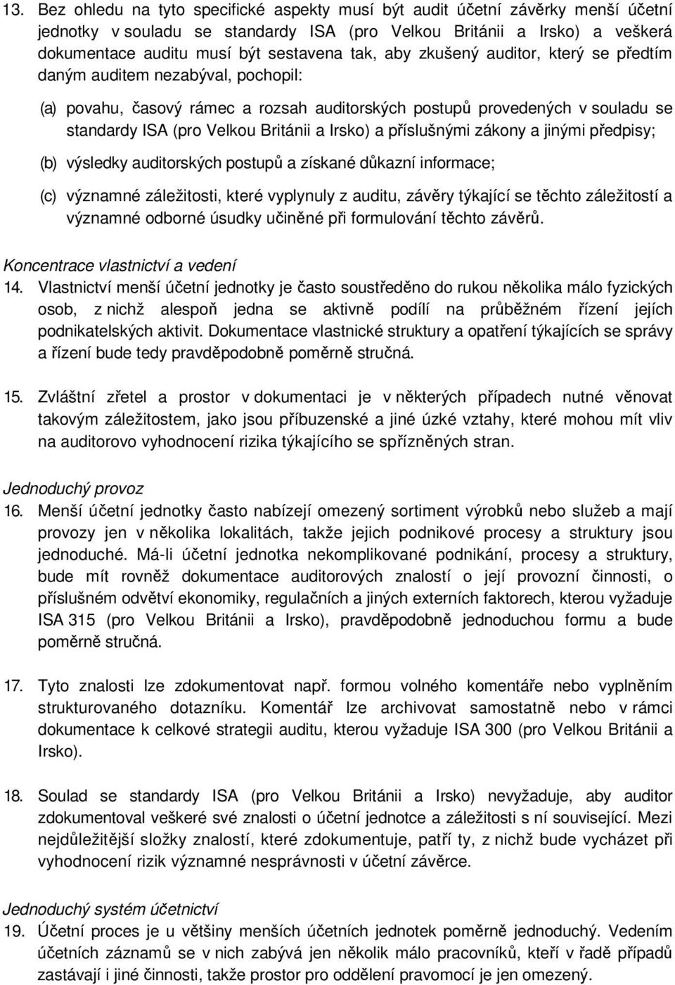 Irsko) a příslušnými zákony a jinými předpisy; (b) výsledky auditorských postupů a získané důkazní informace; (c) významné záležitosti, které vyplynuly z auditu, závěry týkající se těchto záležitostí