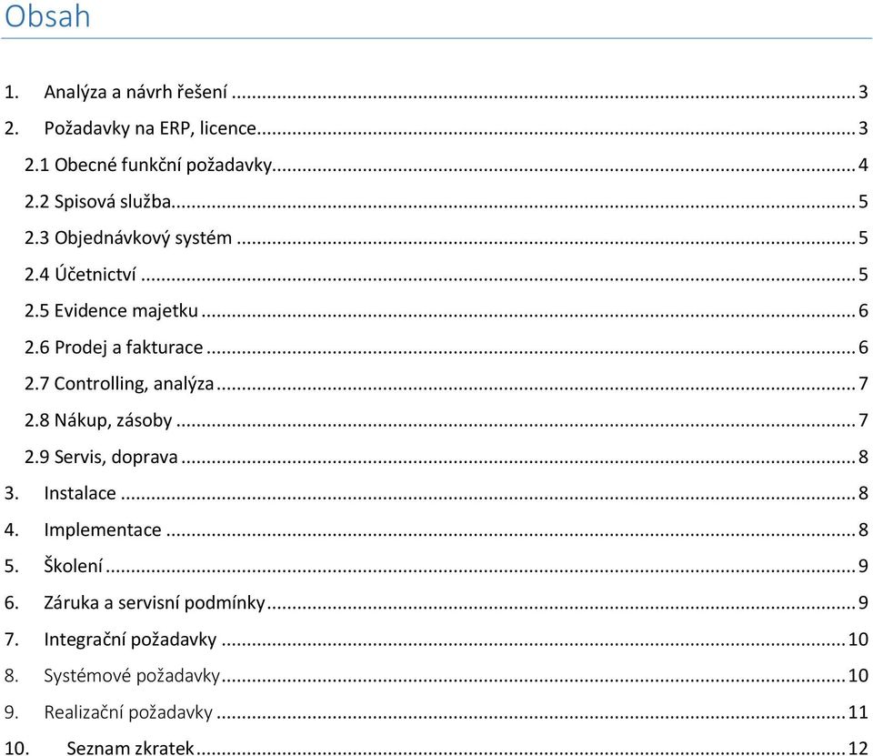 .. 7 2.8 Nákup, zásoby... 7 2.9 Servis, doprava... 8 3. Instalace... 8 4. Implementace... 8 5. Školení... 9 6.