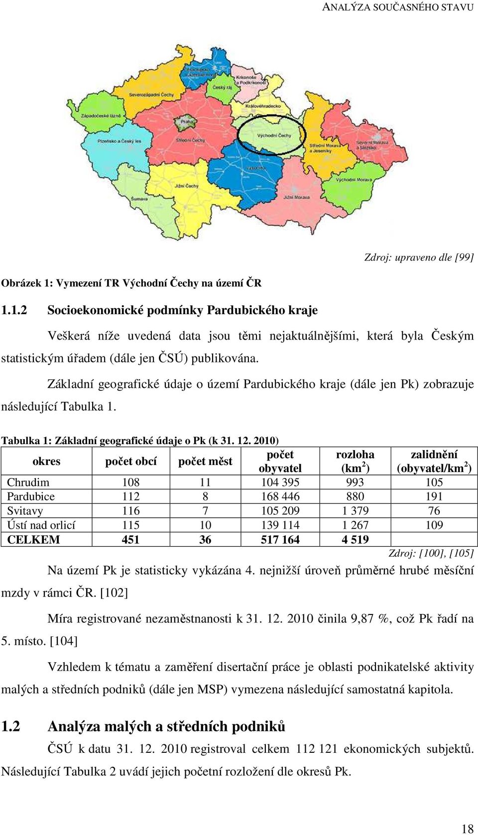 1.2 Socioekonomické podmínky Pardubického kraje Veškerá níže uvedená data jsou těmi nejaktuálnějšími, která byla Českým statistickým úřadem (dále jen ČSÚ) publikována.