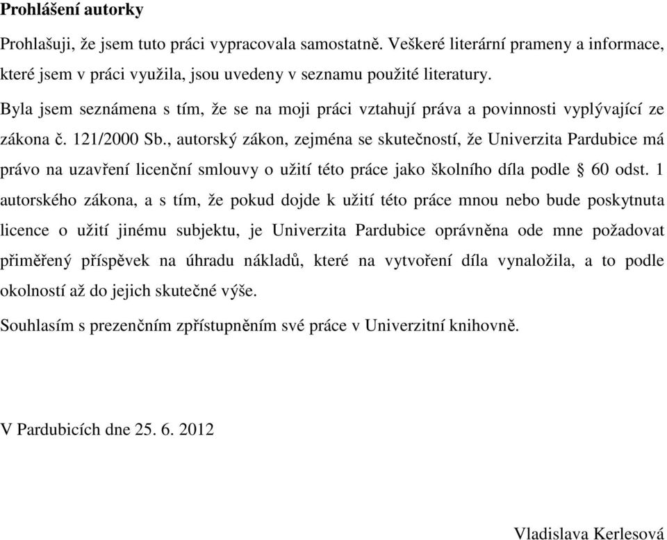 , autorský zákon, zejména se skutečností, že Univerzita Pardubice má právo na uzavření licenční smlouvy o užití této práce jako školního díla podle 60 odst.