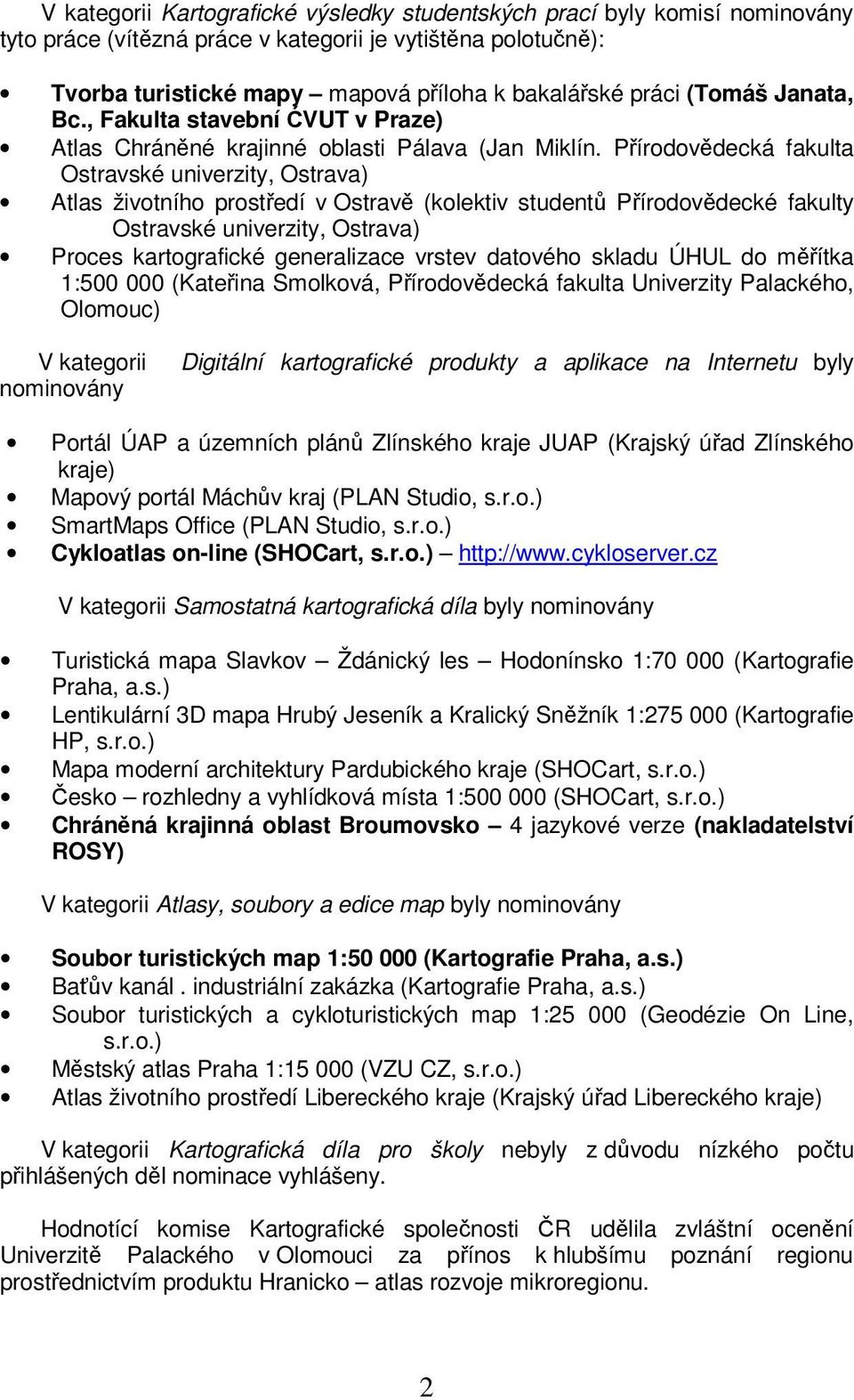 Přírodovědecká fakulta Ostravské univerzity, Ostrava) Atlas životního prostředí v Ostravě (kolektiv studentů Přírodovědecké fakulty Ostravské univerzity, Ostrava) Proces kartografické generalizace