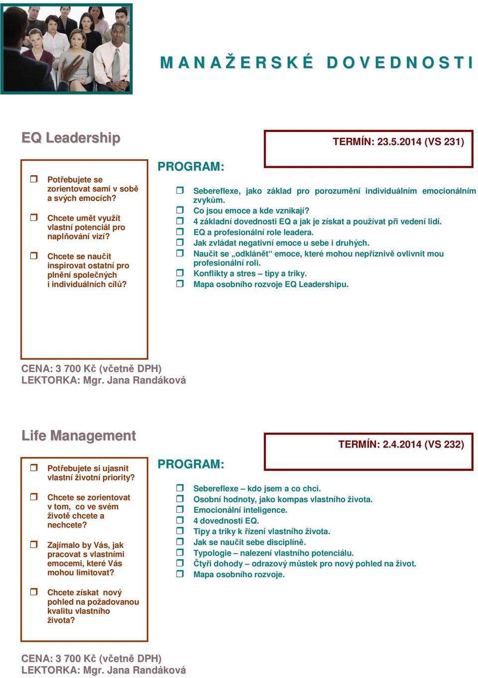 Co jsou emoce a kde vznikají? 4 základní dovednosti EQ a jak je získat a používat při vedení lidí. EQ a profesionální role leadera. Jak zvládat negativní emoce u sebe i druhých.
