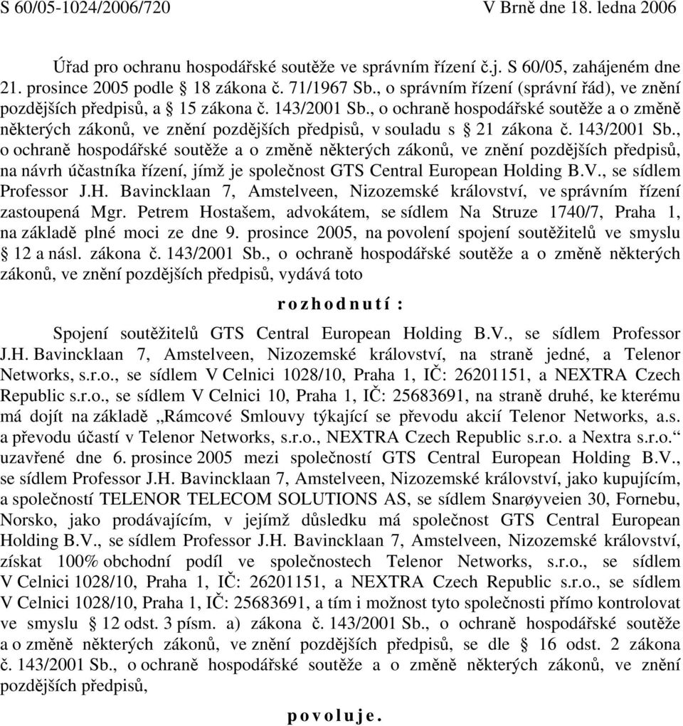 , o ochraně hospodářské soutěže a o změně některých zákonů, ve znění pozdějších předpisů, v souladu s 21 zákona č. 143/2001 Sb.