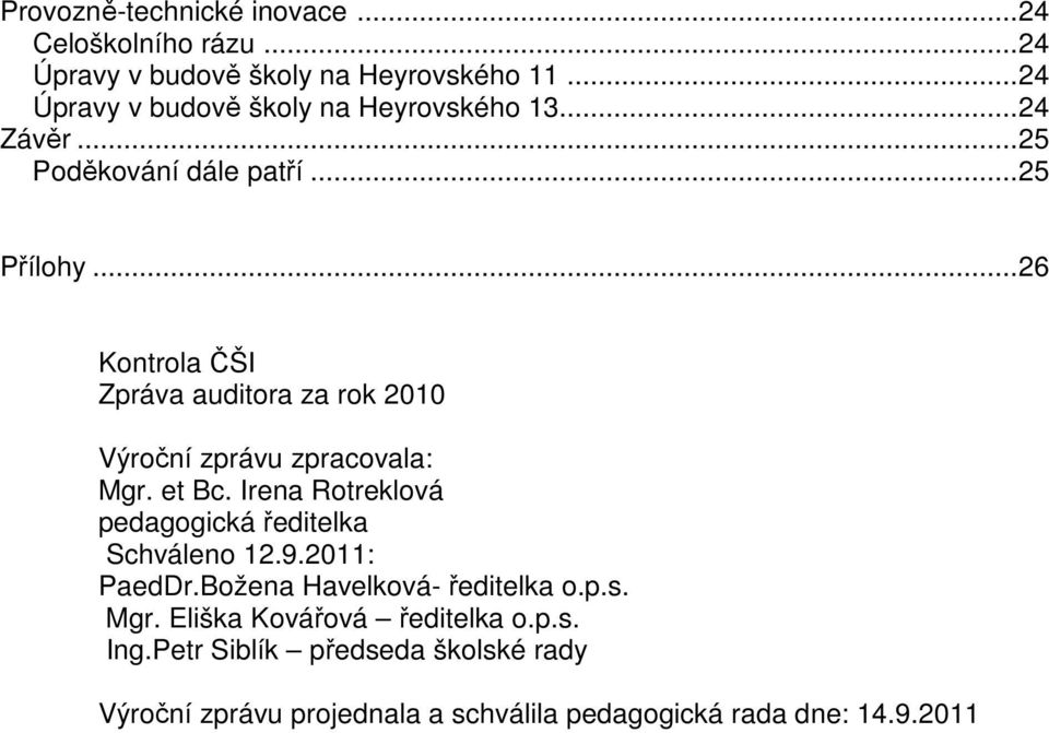 ..26 Kontrola ČŠI Zpráva auditora za rok 2010 Výroční zprávu zpracovala: Mgr. et Bc.