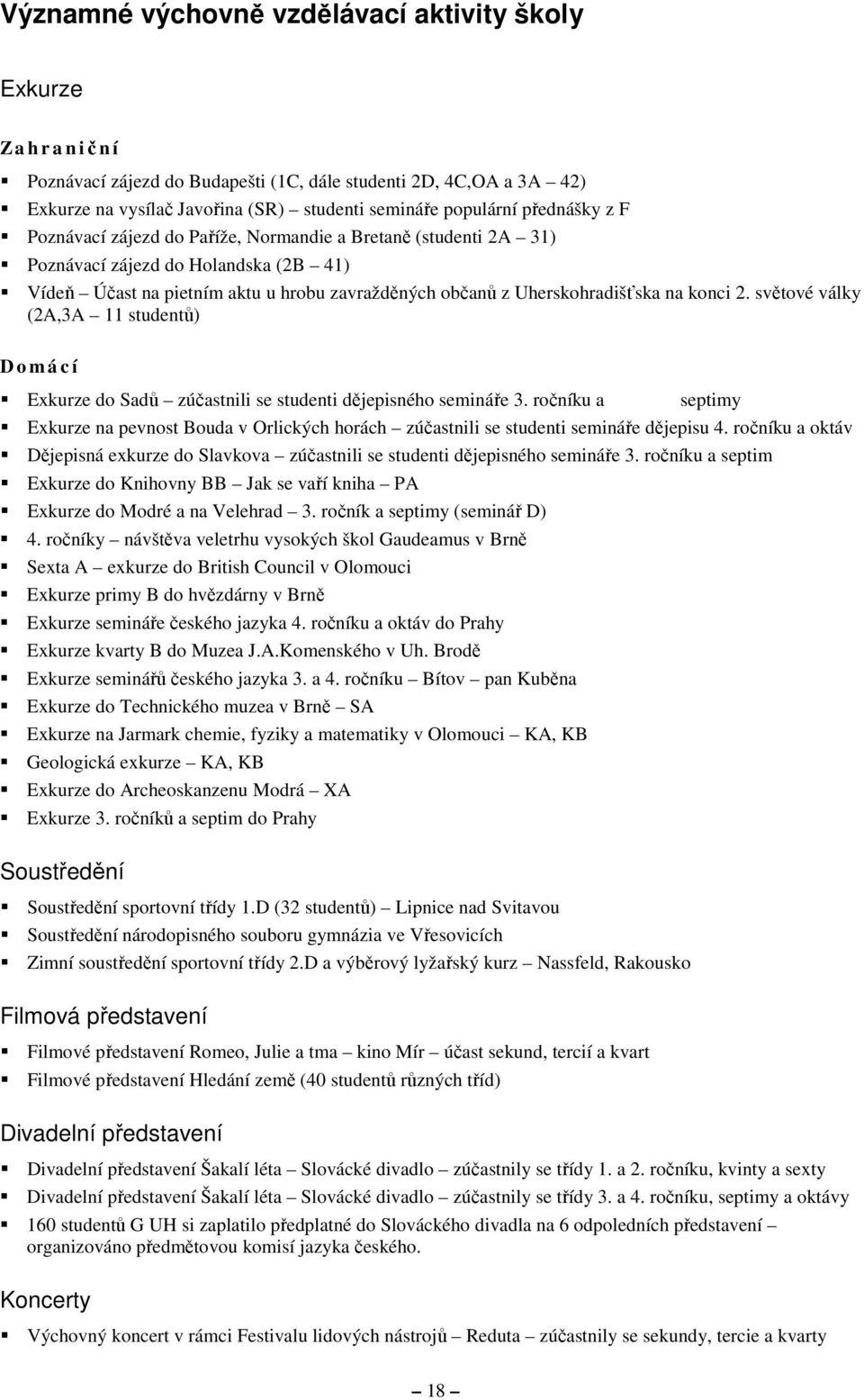 konci 2. světové války (2A,3A 11 studentů) D o m á c í Exkurze do Sadů zúčastnili se studenti dějepisného semináře 3.