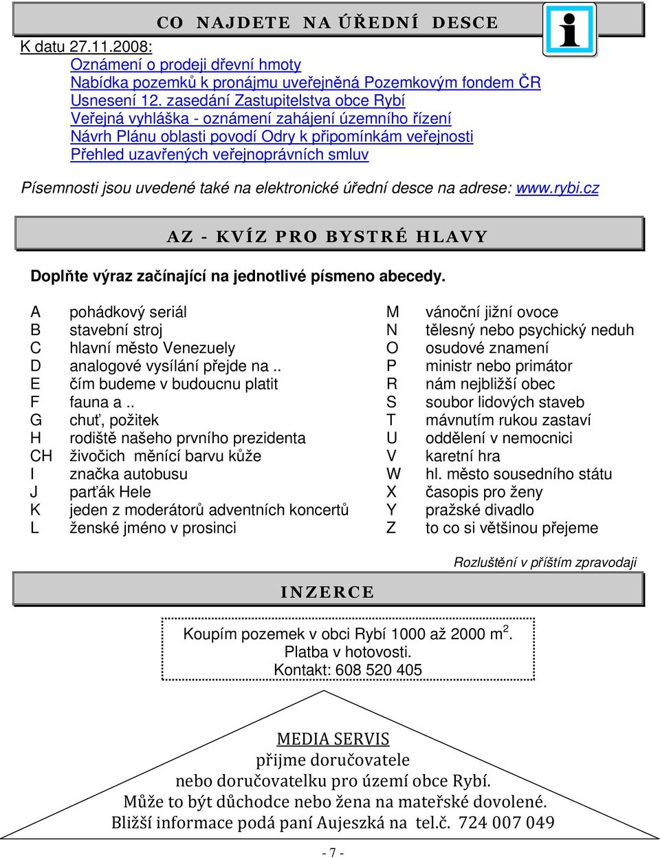 jsou uvedené také na elektronické úřední desce na adrese: www.rybi.cz A Z - K V Í Z P R O B Y S T R É H L A V Y Doplňte výraz začínající na jednotlivé písmeno abecedy.