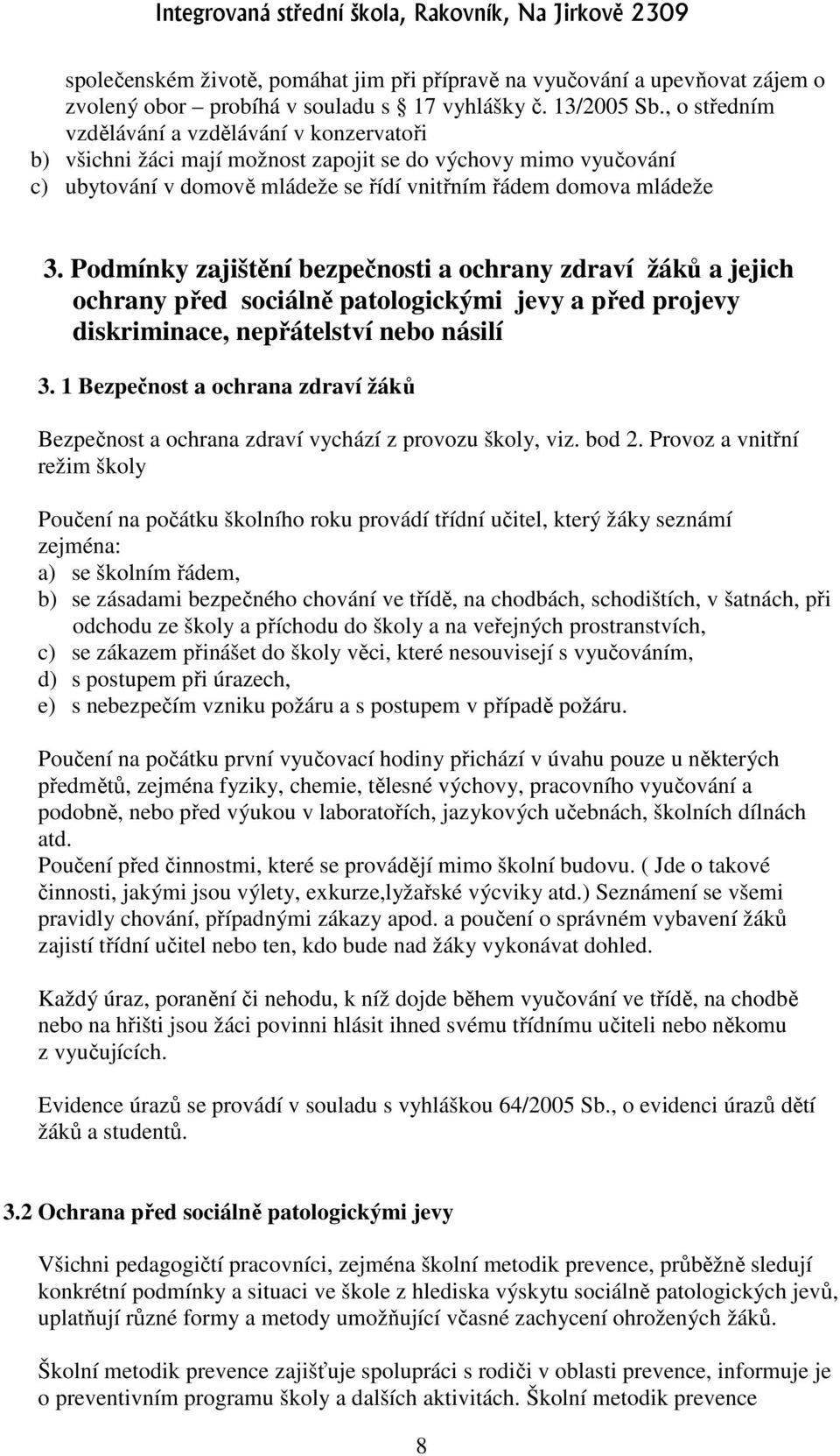 Podmínky zajištění bezpečnosti a ochrany zdraví žáků a jejich ochrany před sociálně patologickými jevy a před projevy diskriminace, nepřátelství nebo násilí 3.