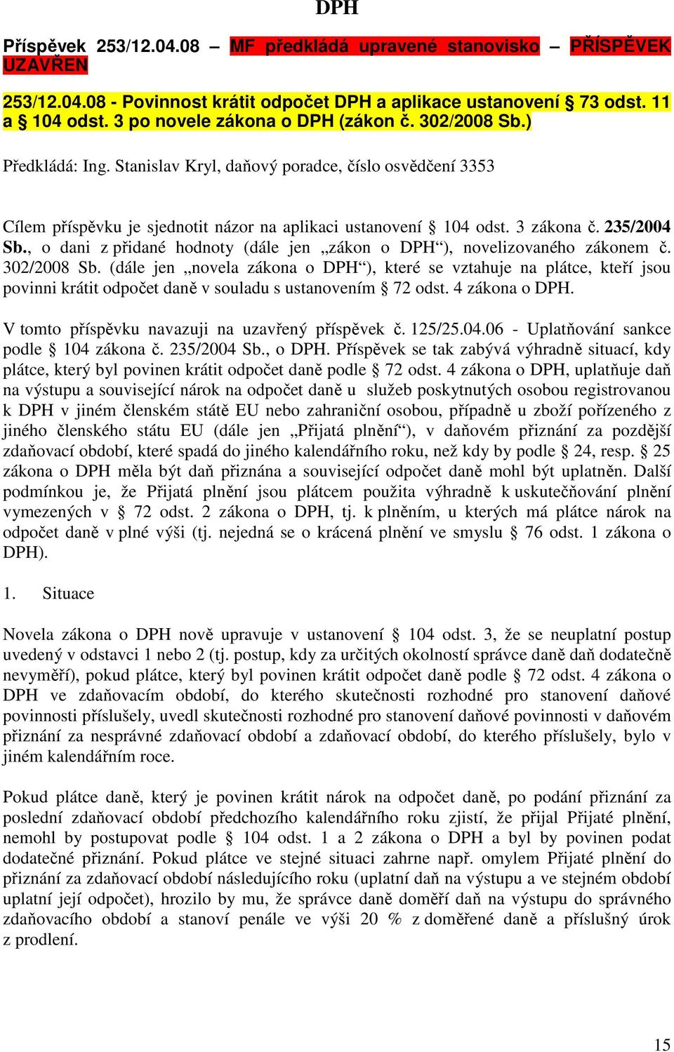 235/2004 Sb., o dani z přidané hodnoty (dále jen zákon o DPH ), novelizovaného zákonem č. 302/2008 Sb.