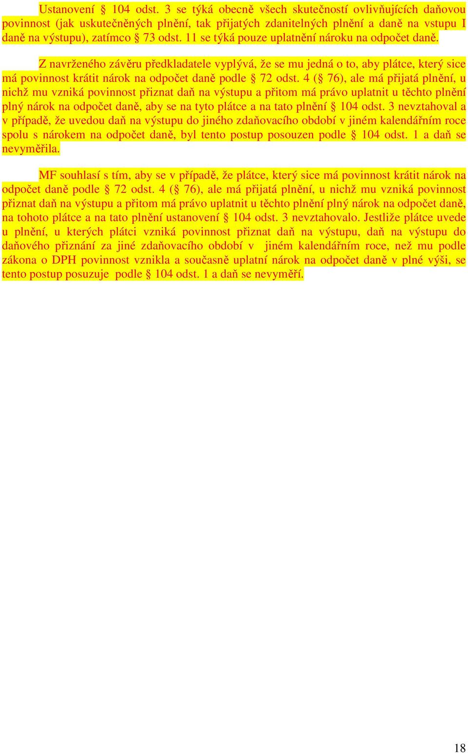 11 se týká pouze uplatnění nároku na odpočet daně. Z navrženého závěru předkladatele vyplývá, že se mu jedná o to, aby plátce, který sice má povinnost krátit nárok na odpočet daně podle 72 odst.