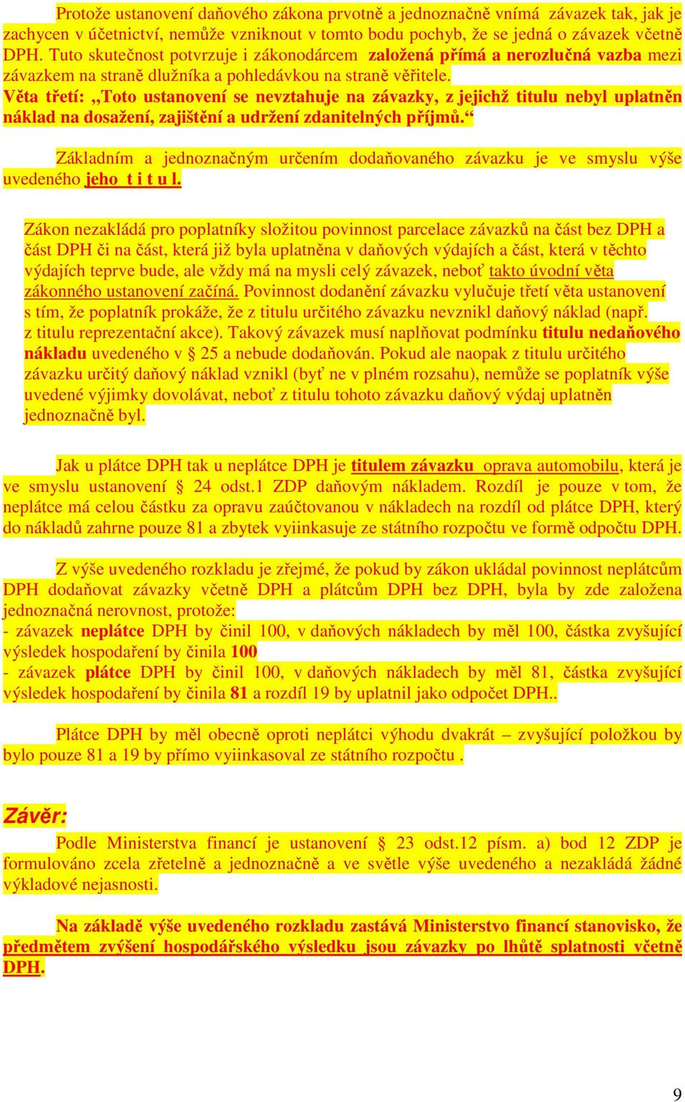 Věta třetí: Toto ustanovení se nevztahuje na závazky, z jejichž titulu nebyl uplatněn náklad na dosažení, zajištění a udržení zdanitelných příjmů.