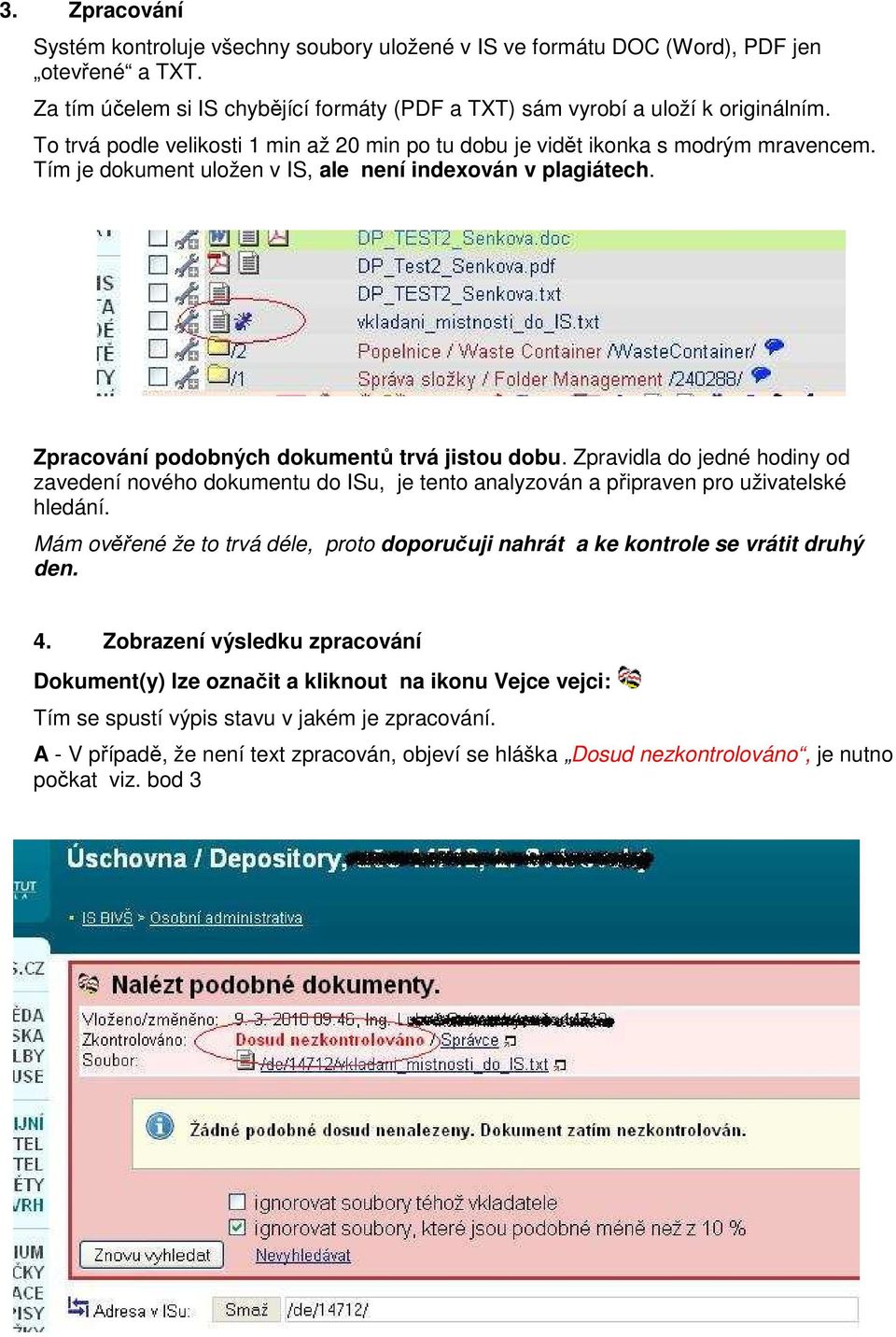 Zpravidla do jedné hodiny od zavedení nového dokumentu do ISu, je tento analyzován a připraven pro uživatelské hledání.