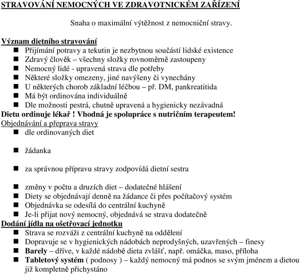 složky omezeny, jiné navýšeny či vynechány U některých chorob základní léčbou př.