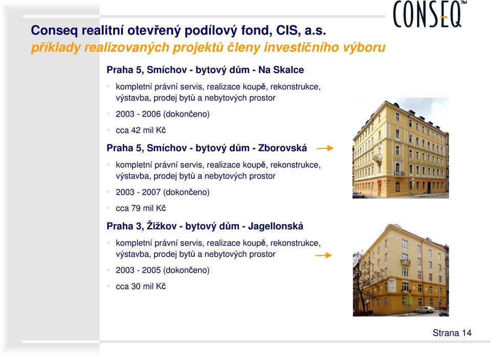 kompletní právní servis, realizace koupě, rekonstrukce, 2003-2007 (dokončeno) cca 79 mil Kč Praha 3, Žižkov - bytový