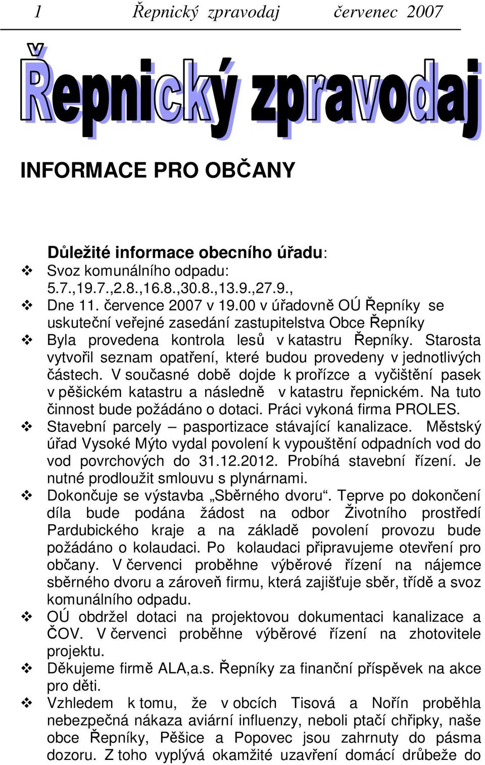 Starosta vytvořil seznam opatření, které budou provedeny v jednotlivých částech. V současné době dojde k prořízce a vyčištění pasek v pěšickém katastru a následně v katastru řepnickém.