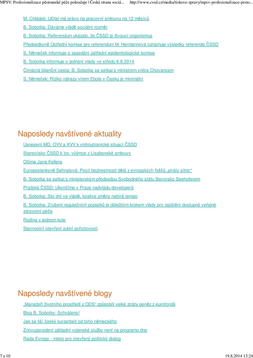 Němeček informuje o zasedání ústřední epidemiologické komise B. Sobotka informuje o jednání vlády ve středu 6.8.2014 Čtrnáctá bilanční cesta: B. Sobotka se setkal s ministrem vnitra Chovancem S.