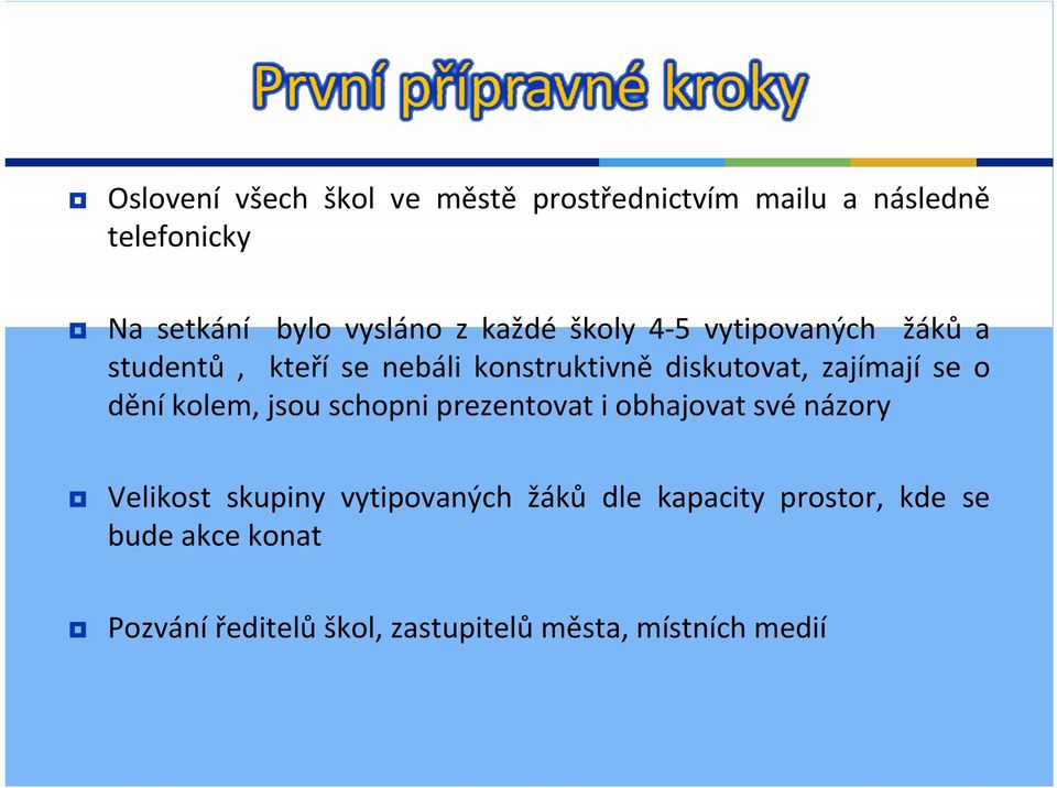 se o dění kolem, jsou schopni prezentovat i obhajovat své názory Velikost skupiny vytipovaných