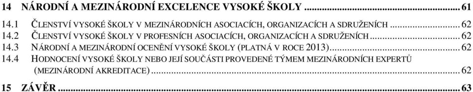 2 ČLENSTVÍ VYSOKÉ ŠKOLY V PROFESNÍCH ASOCIACÍCH, ORGANIZACÍCH A SDRUŽENÍCH... 62 14.