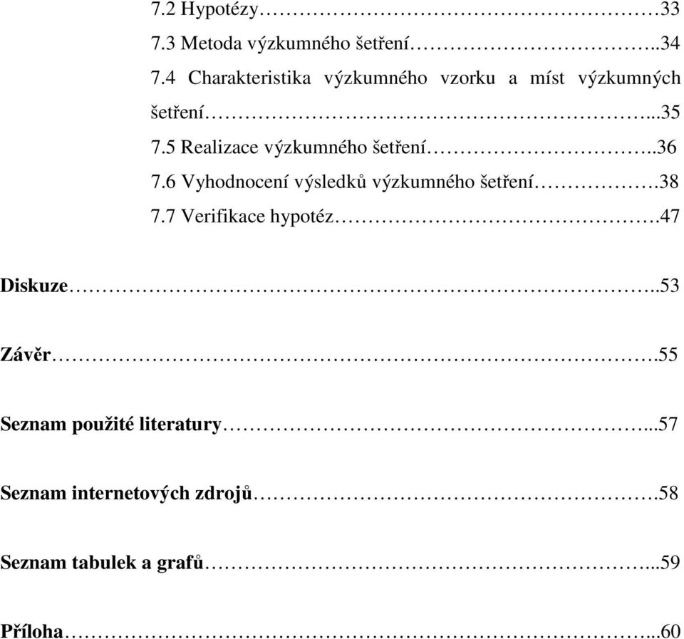 5 Realizace výzkumného šetření..36 7.6 Vyhodnocení výsledků výzkumného šetření.38 7.