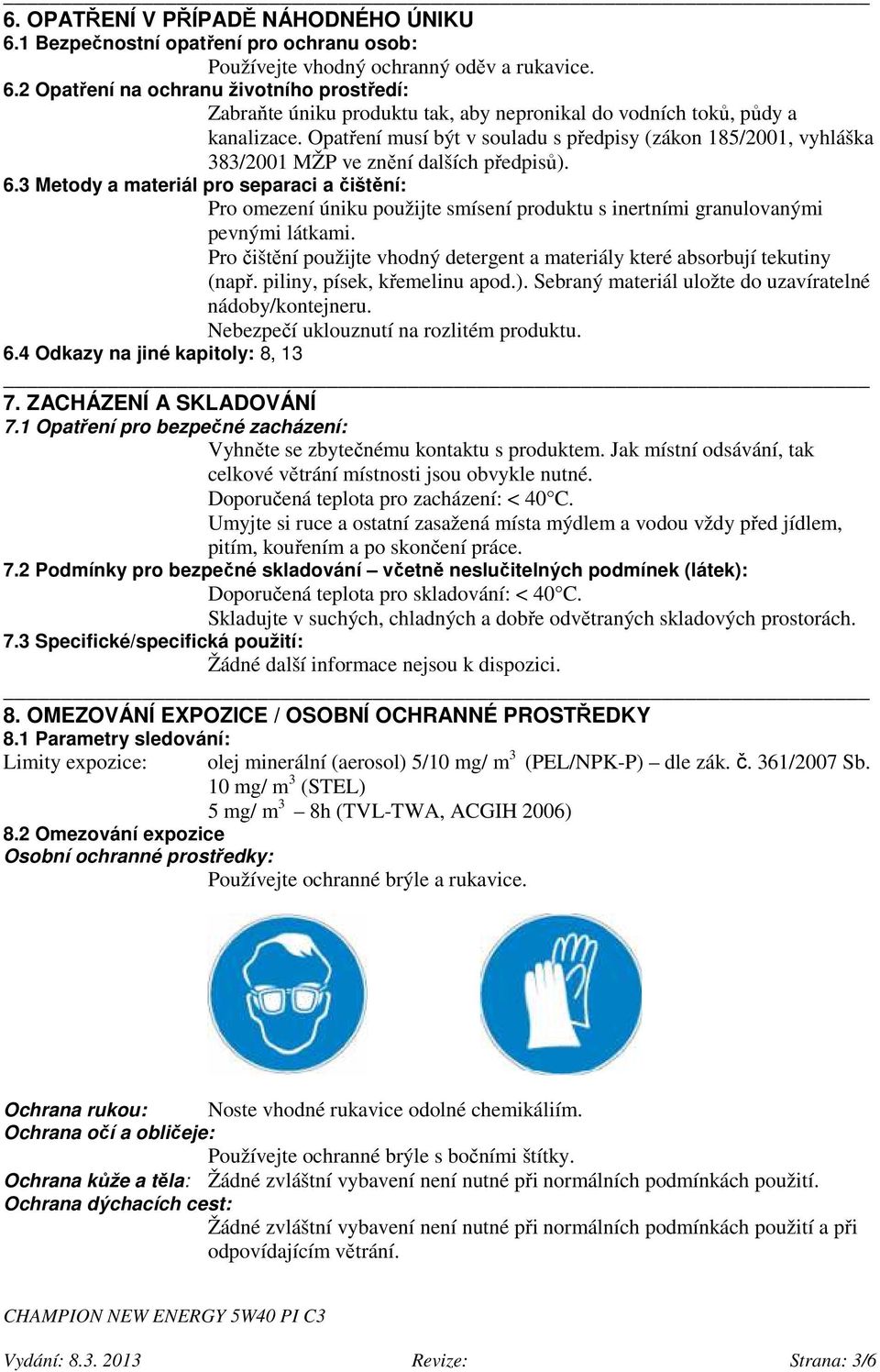 3 Metody a materiál pro separaci a čištění: Pro omezení úniku použijte smísení produktu s inertními granulovanými pevnými látkami.