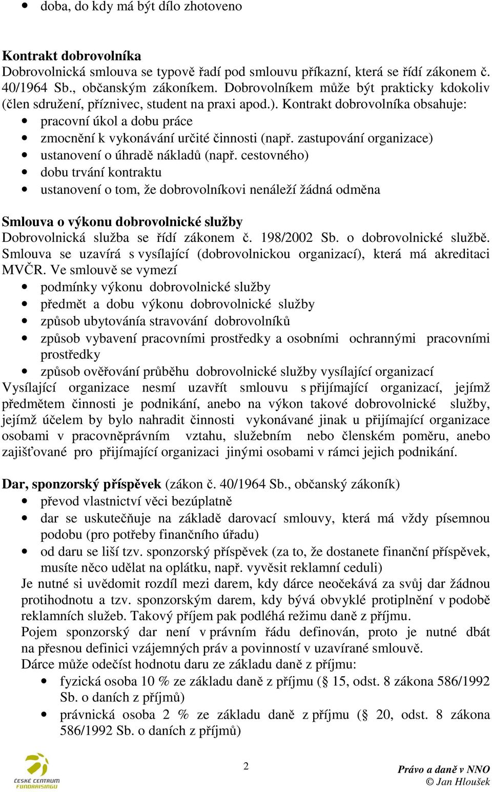 zastupování organizace) ustanovení o úhradě nákladů (např.