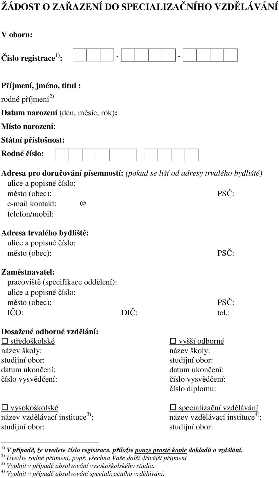 Zaměstnavatel: pracoviště (specifikace oddělení): ulice a popisné číslo: IČO: DIČ: tel.