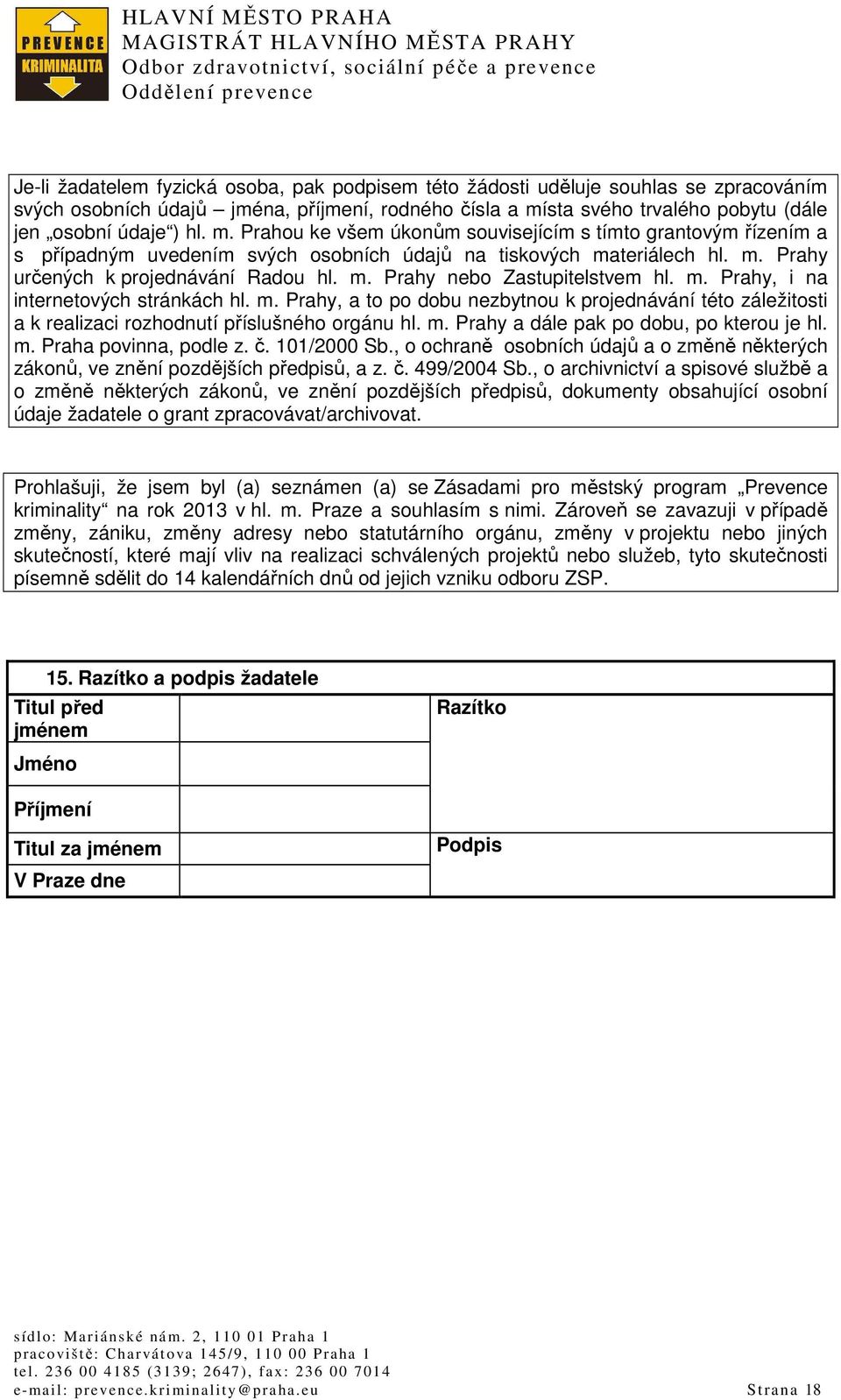 m. Prahy, i na internetových stránkách hl. m. Prahy, a to po dobu nezbytnou k projednávání této záležitosti a k realizaci rozhodnutí příslušného orgánu hl. m. Prahy a dále pak po dobu, po kterou je hl.